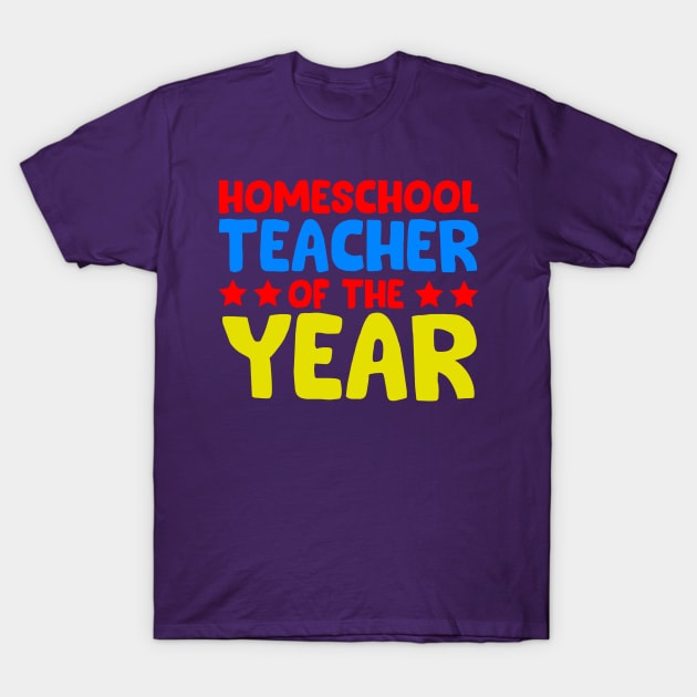 Homeschool Teacher of the Year T-Shirt by screamingfool